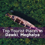 Top Tourist Places In Dawki, Meghalya
